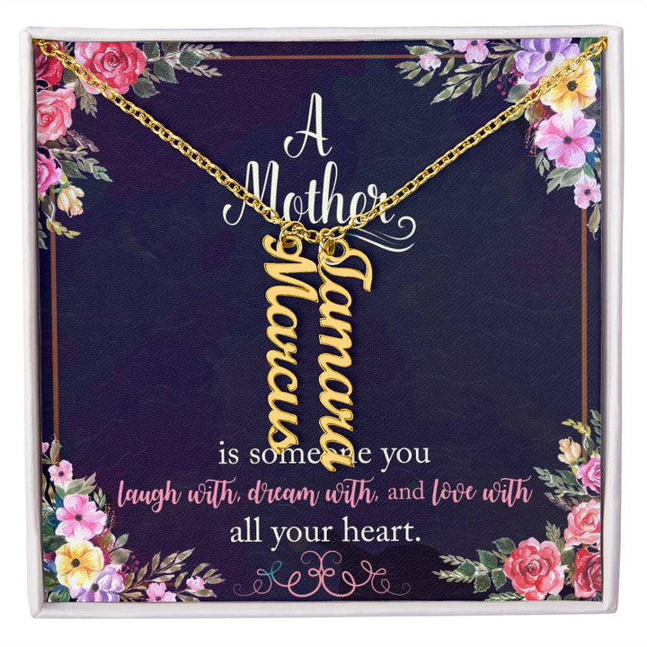 Mother | Someone you laugh with, dream with, and love with all your heart - Multi Vertical Name Necklace