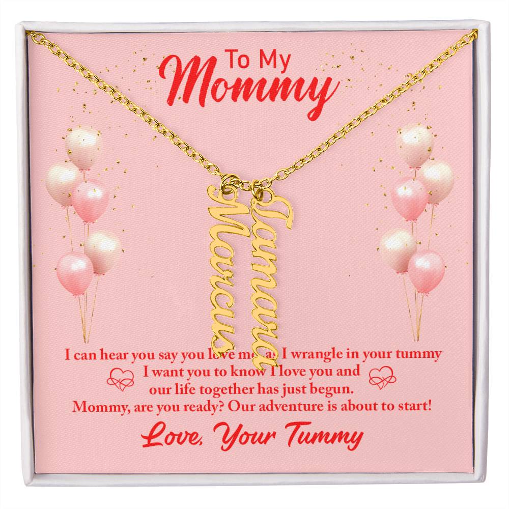 To My Mommy | I can hear you say you love, as I wrangle in your tummy - Multi Vertical Name Necklace