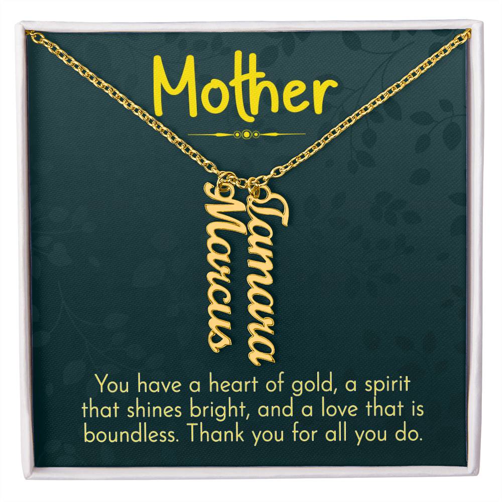 Mother | You have a heart of gold, a spirit that shines bright and a love that is boundless - Multi Vertical Name Necklace