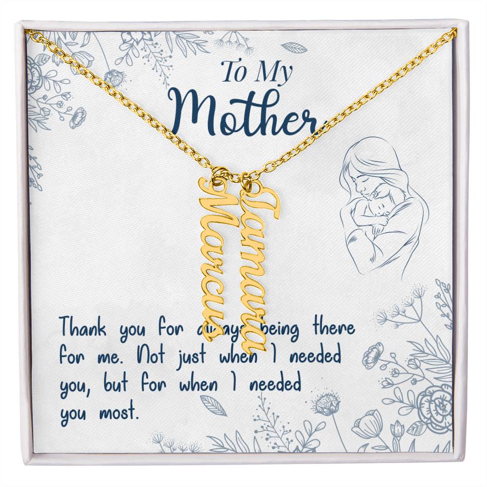 To My Mother | Thank you for always being there for me - Multi Vertical Name Necklace