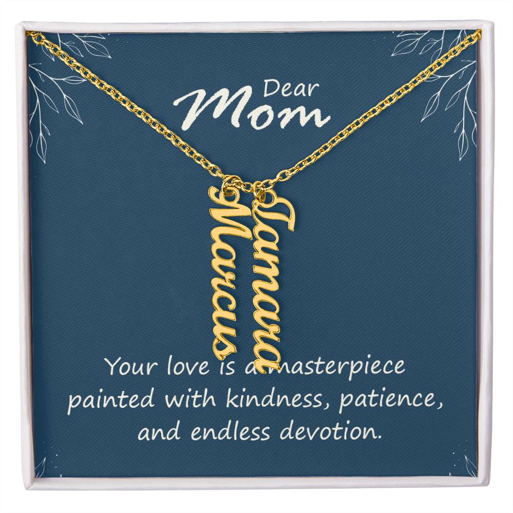 Dear Mom | Your love is a masterpiece, painted with kindness, patience and endless devotion - Multi Vertical Name Necklace