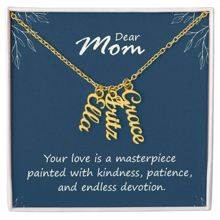 Dear Mom | Your love is a masterpiece, painted with kindness, patience and endless devotion - Multi Vertical Name Necklace