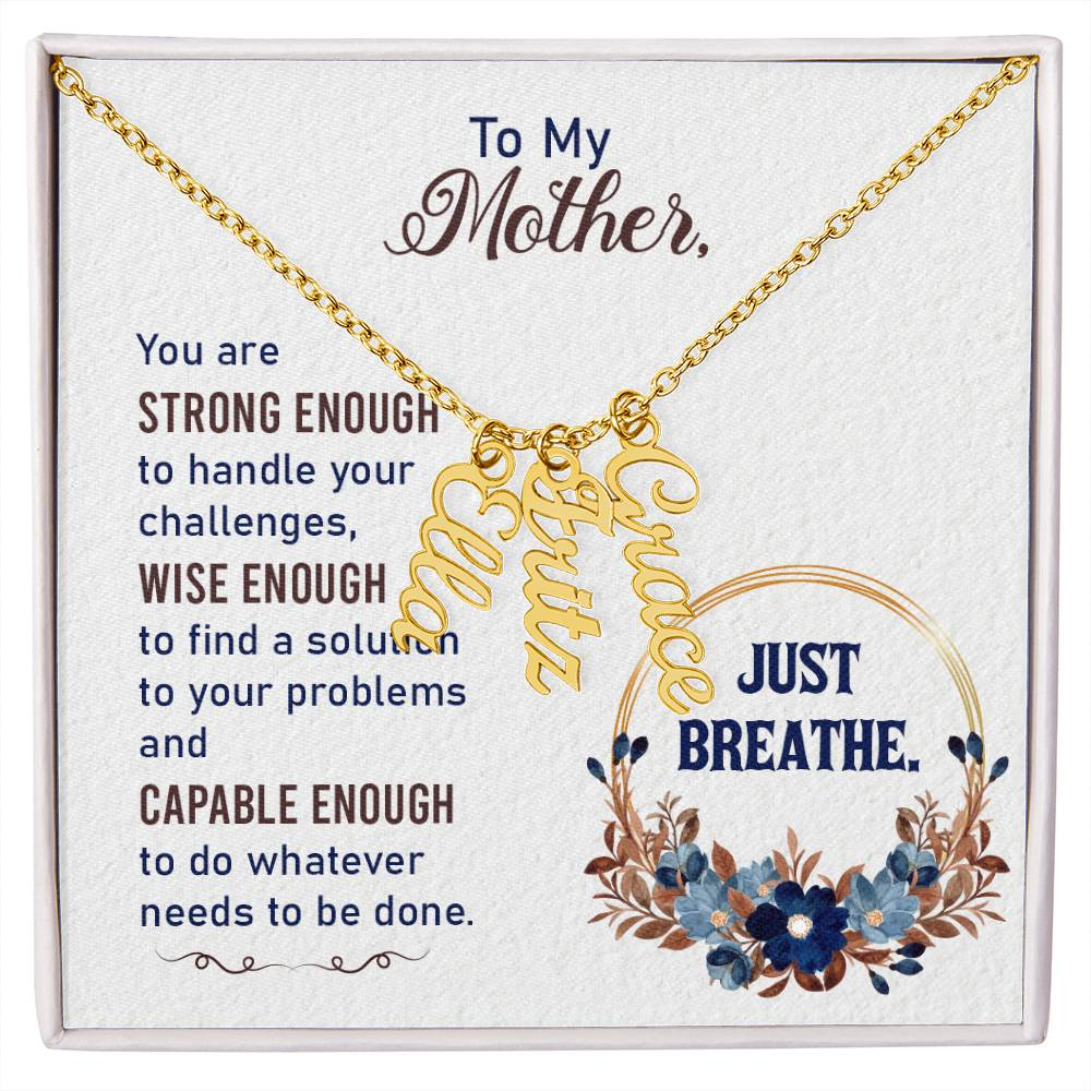 To My Mother | You are strong enough to handle your challenges - Multi Vertical Name Necklace