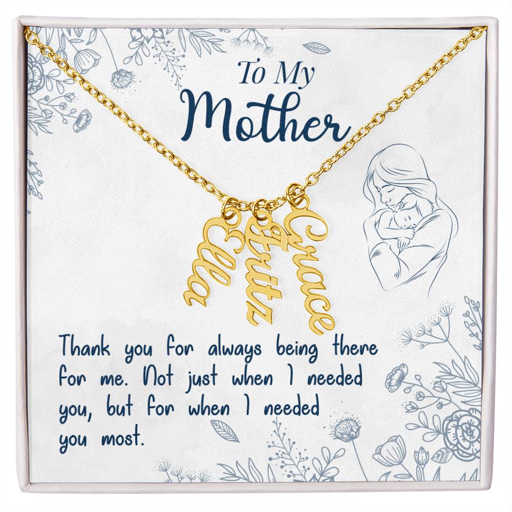 To My Mother | Thank you for always being there for me - Multi Vertical Name Necklace