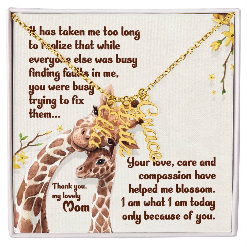 My Lovely Mom | Your love, care and compassion have helped me blossom - Multi Vertical Name Necklace