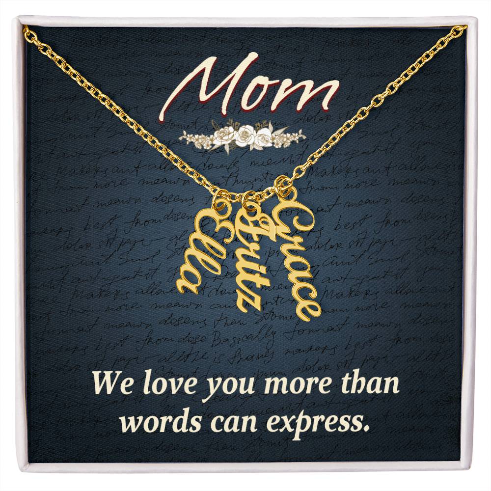 Mom | We Love you more than words can express - Multi Vertical Name Necklace