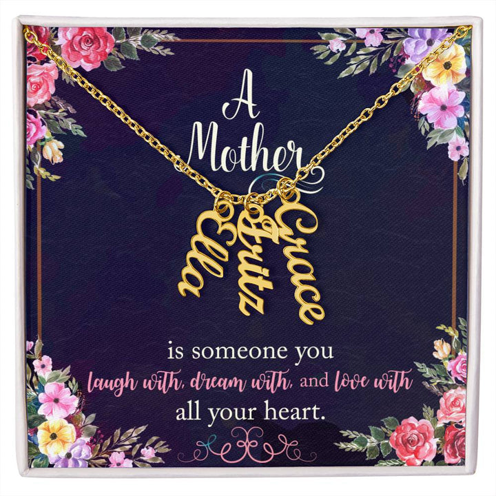 Mother | Someone you laugh with, dream with, and love with all your heart - Multi Vertical Name Necklace