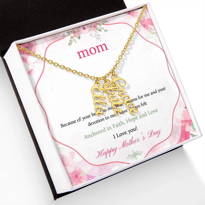 Happy Mother's Day | Your dreams for me and your devotion to me I have always felt - Multi Vertical Name Necklace