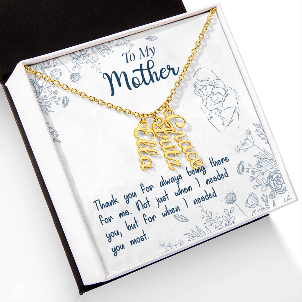 To My Mother | Thank you for always being there for me - Multi Vertical Name Necklace