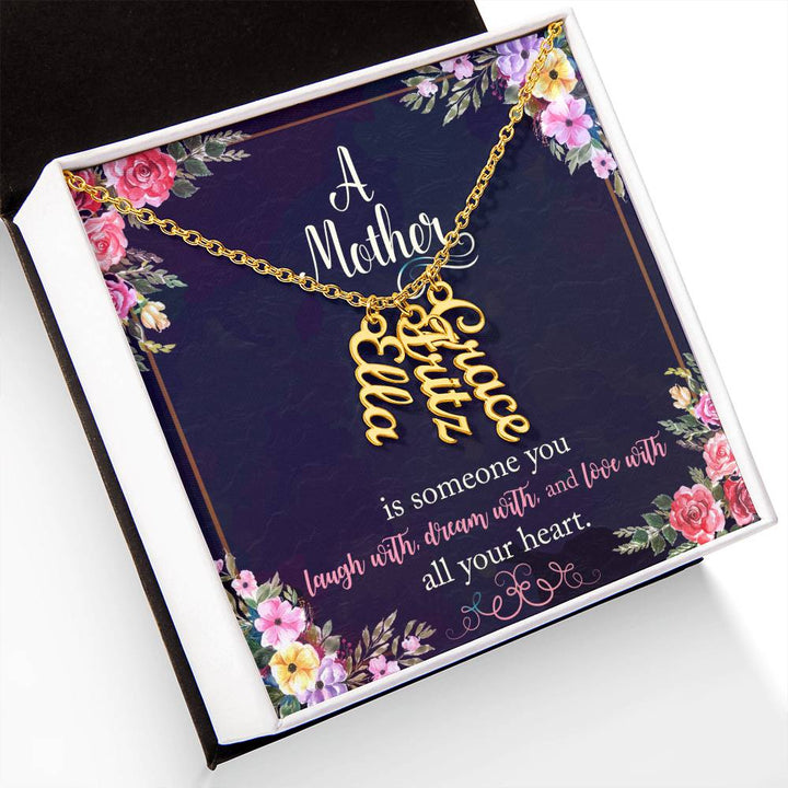 Mother | Someone you laugh with, dream with, and love with all your heart - Multi Vertical Name Necklace