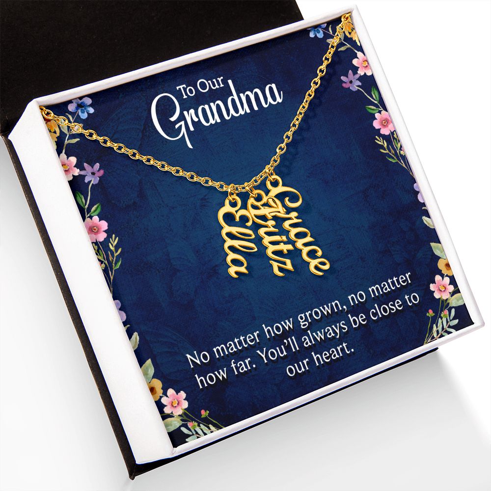 Grandma | No matter how grown, no matter how far. You'll always be close to our heart - Multi Vertical Name Necklace