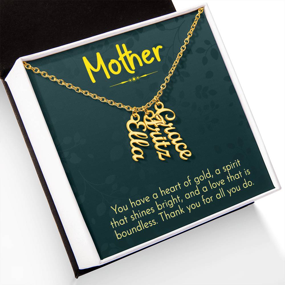 Mother | You have a heart of gold, a spirit that shines bright and a love that is boundless - Multi Vertical Name Necklace