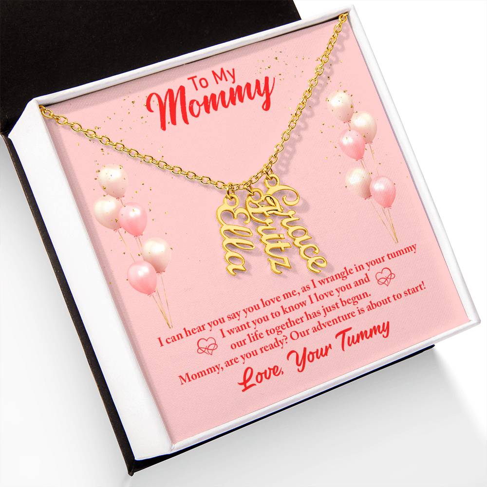 To My Mommy | I can hear you say you love, as I wrangle in your tummy - Multi Vertical Name Necklace