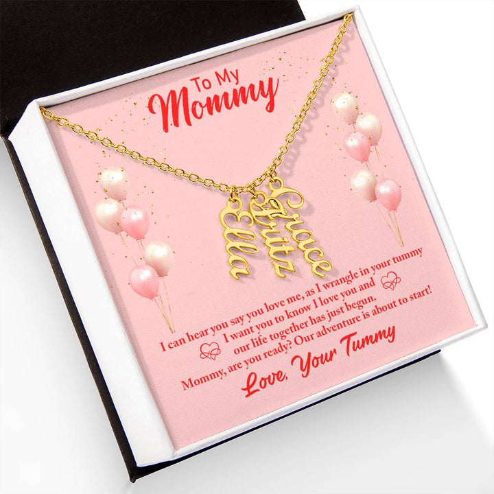 To My Mommy | I can hear you say you love, as I wrangle in your tummy - Multi Vertical Name Necklace