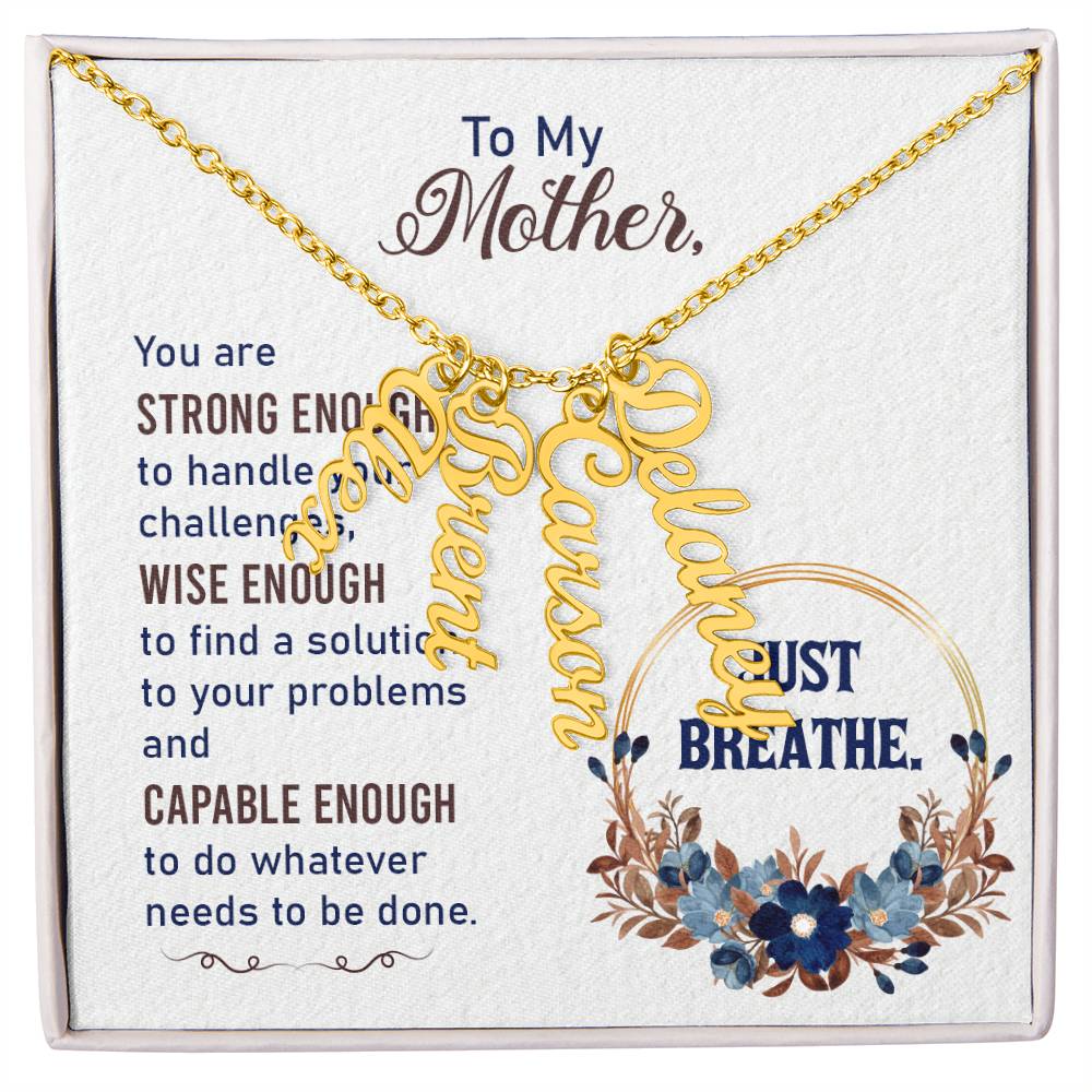 To My Mother | You are strong enough to handle your challenges - Multi Vertical Name Necklace