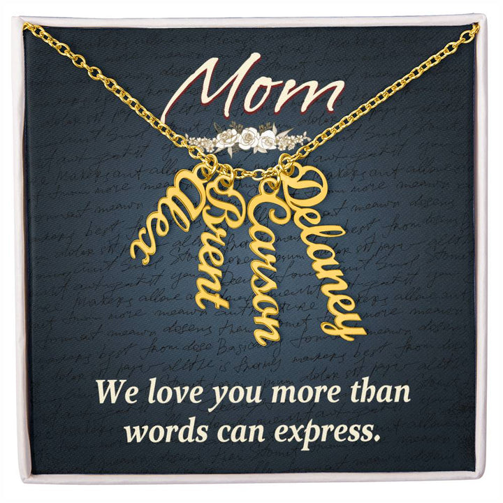 Mom | We Love you more than words can express - Multi Vertical Name Necklace