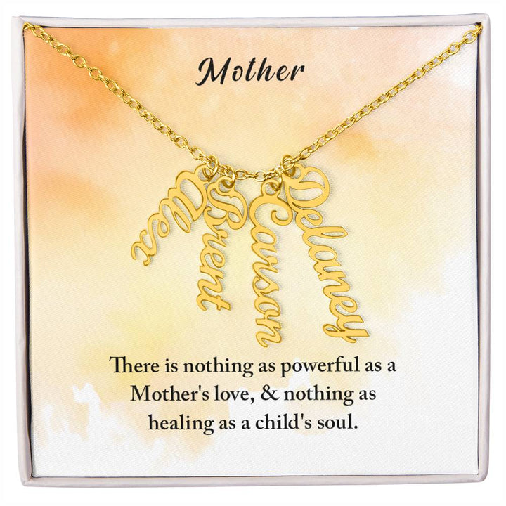 Mother | There is nothing as powerful as Mother's love and nothing as healing as a child's soul - Multi Vertical Name Necklace