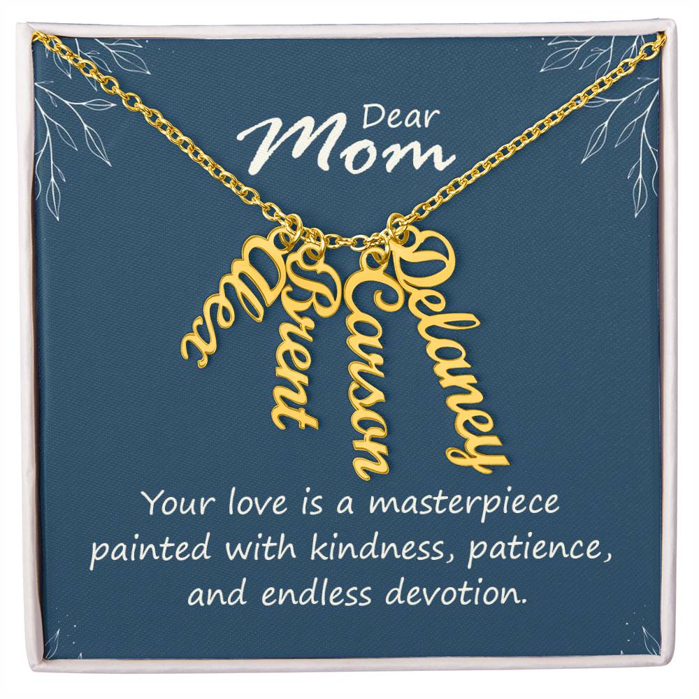 Dear Mom | Your love is a masterpiece, painted with kindness, patience and endless devotion - Multi Vertical Name Necklace