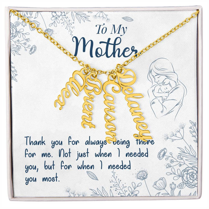 To My Mother | Thank you for always being there for me - Multi Vertical Name Necklace