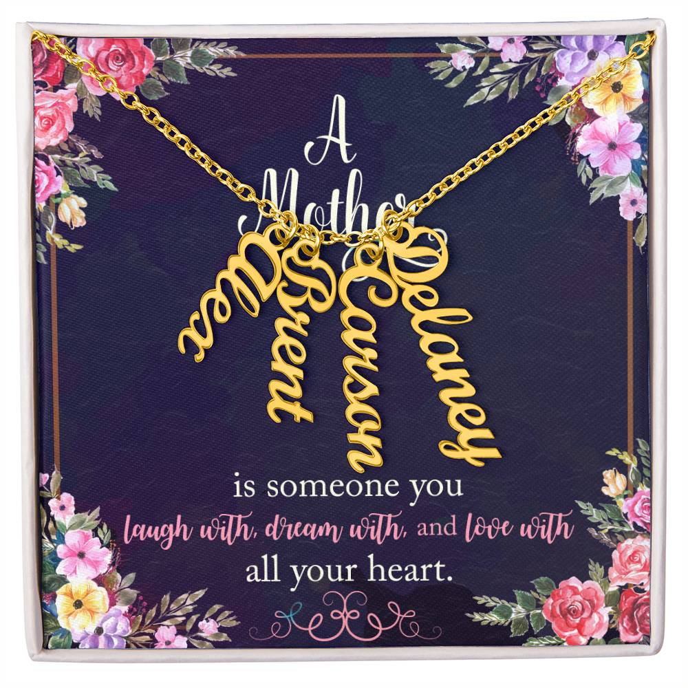 Mother | Someone you laugh with, dream with, and love with all your heart - Multi Vertical Name Necklace