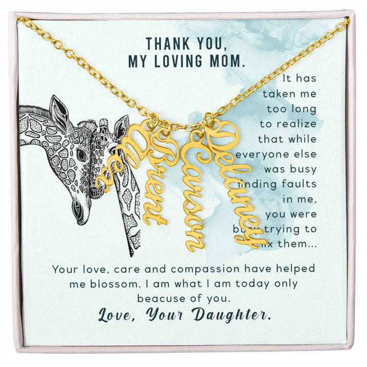 Thank You, My Loving Mom | Your Love, Care and Compassion have helped me blossom - Multi Vertical Name Necklace