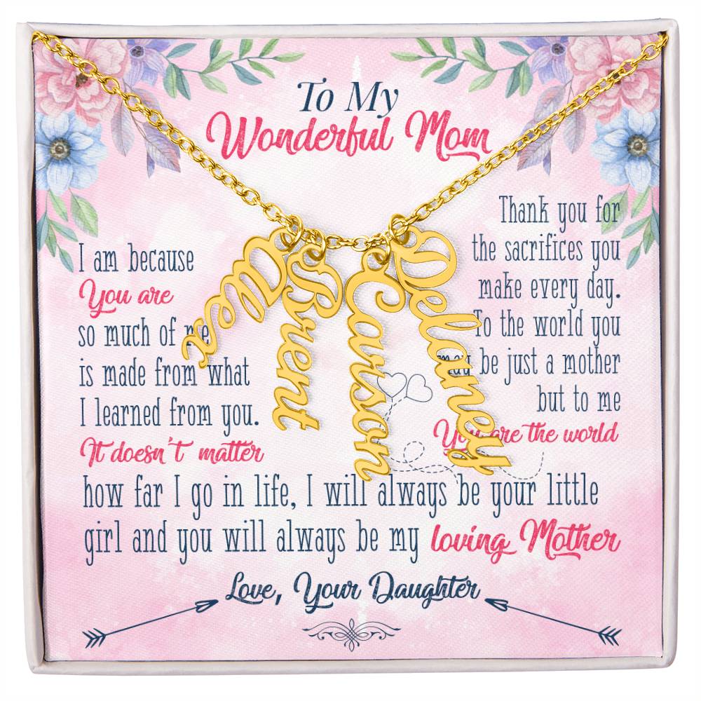 To My Wonderful Mom | Thank you for the sacrifices you make every day - Multi Vertical Name Necklace