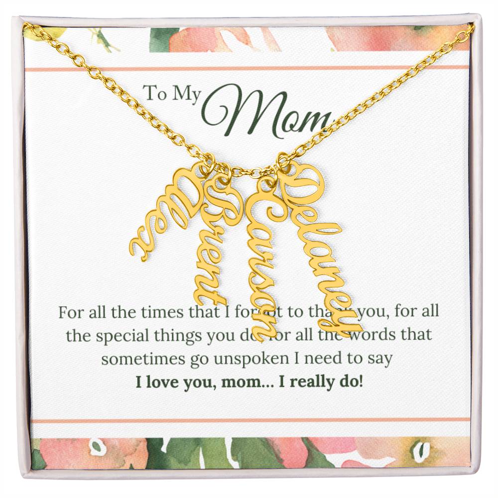 To My Mom | I Love You, Mom. I really do - Multi Vertical Name Necklace