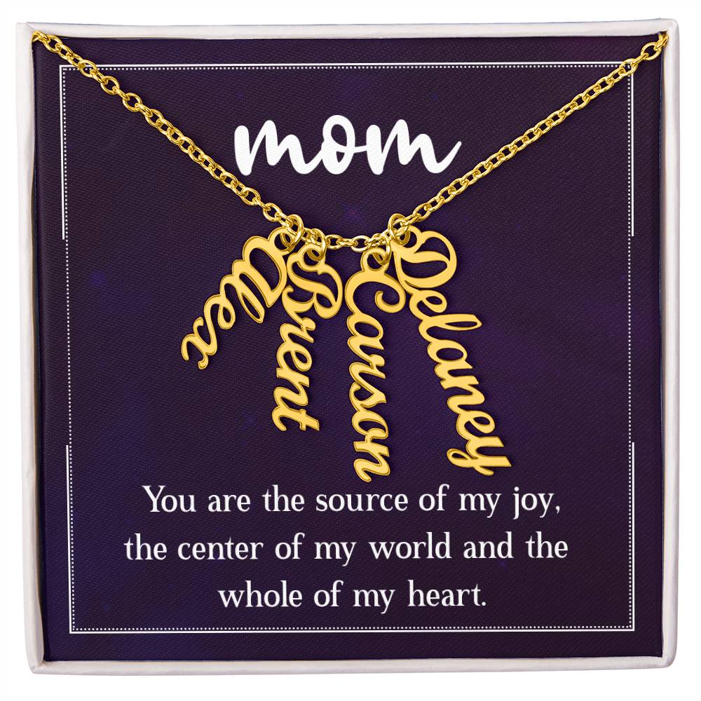 Mom | You are the source of my joy, the center of my world and the whole of my heart - Multi Vertical Name Necklace