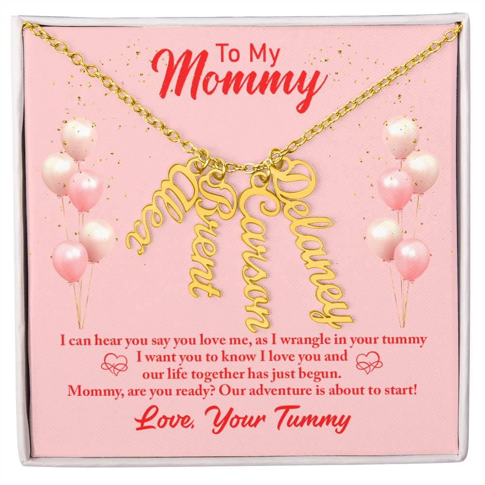 To My Mommy | I can hear you say you love, as I wrangle in your tummy - Multi Vertical Name Necklace