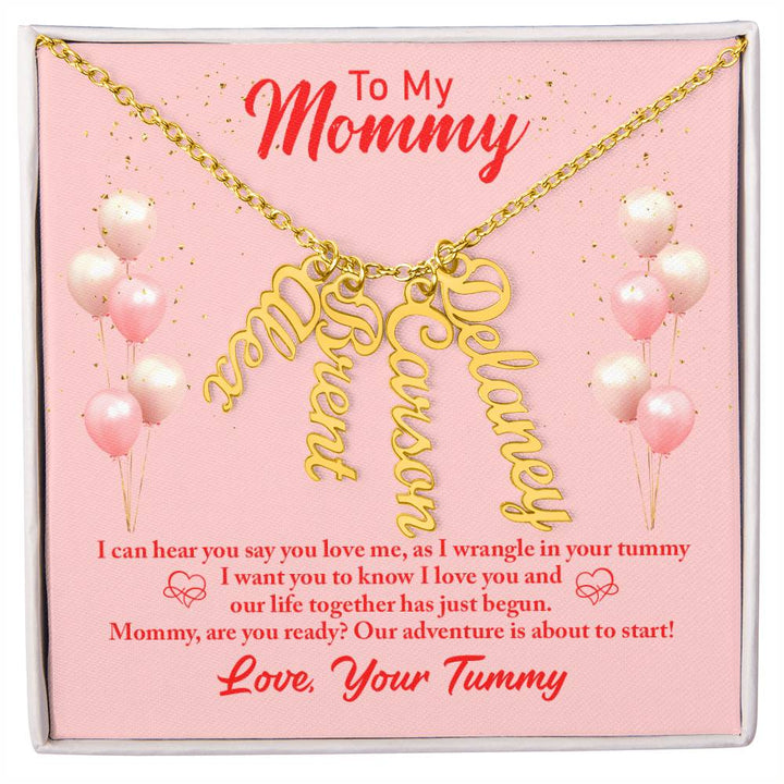 To My Mommy | I can hear you say you love, as I wrangle in your tummy - Multi Vertical Name Necklace