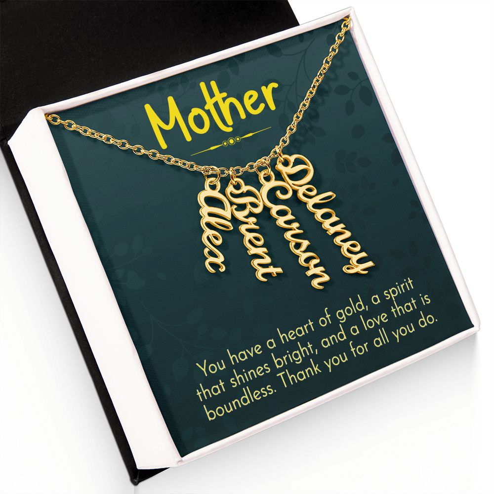 Mother | You have a heart of gold, a spirit that shines bright and a love that is boundless - Multi Vertical Name Necklace