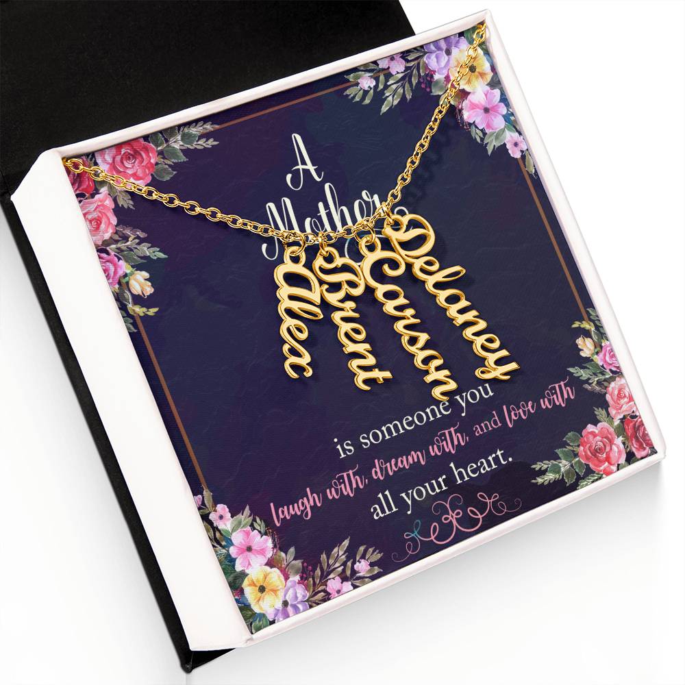 Mother | Someone you laugh with, dream with, and love with all your heart - Multi Vertical Name Necklace