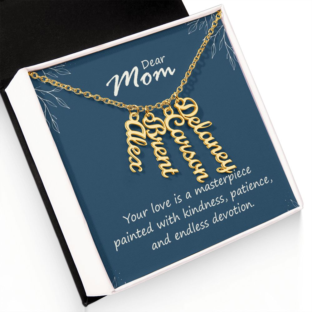 Dear Mom | Your love is a masterpiece, painted with kindness, patience and endless devotion - Multi Vertical Name Necklace