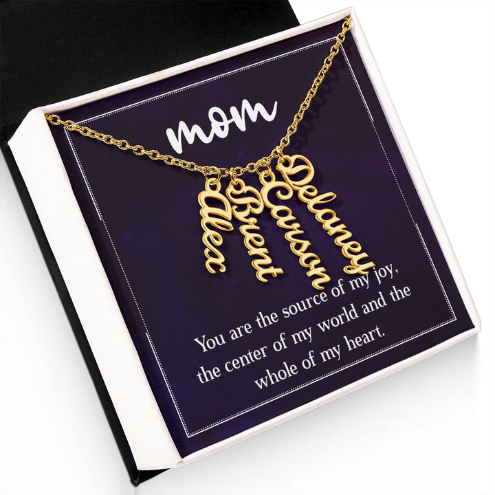 Mom | You are the source of my joy, the center of my world and the whole of my heart - Multi Vertical Name Necklace