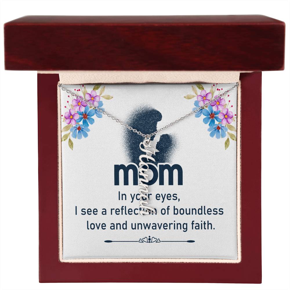 Mom | In your eyes, I see a reflection of boundless love and unwavering faith - Multi Vertical Name Necklace