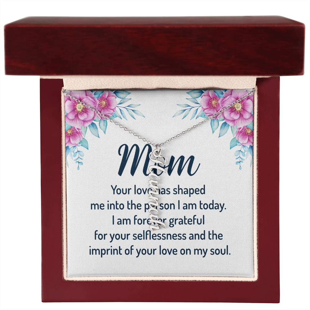 Mom | I am forever grateful for your selflessness and the imprint of your love on my soul - Multi Vertical Name Necklace