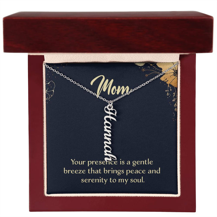 Mom | Your presence is a gentle breeze that brings peace and serenity to my soul - Multi Vertical Name Necklace