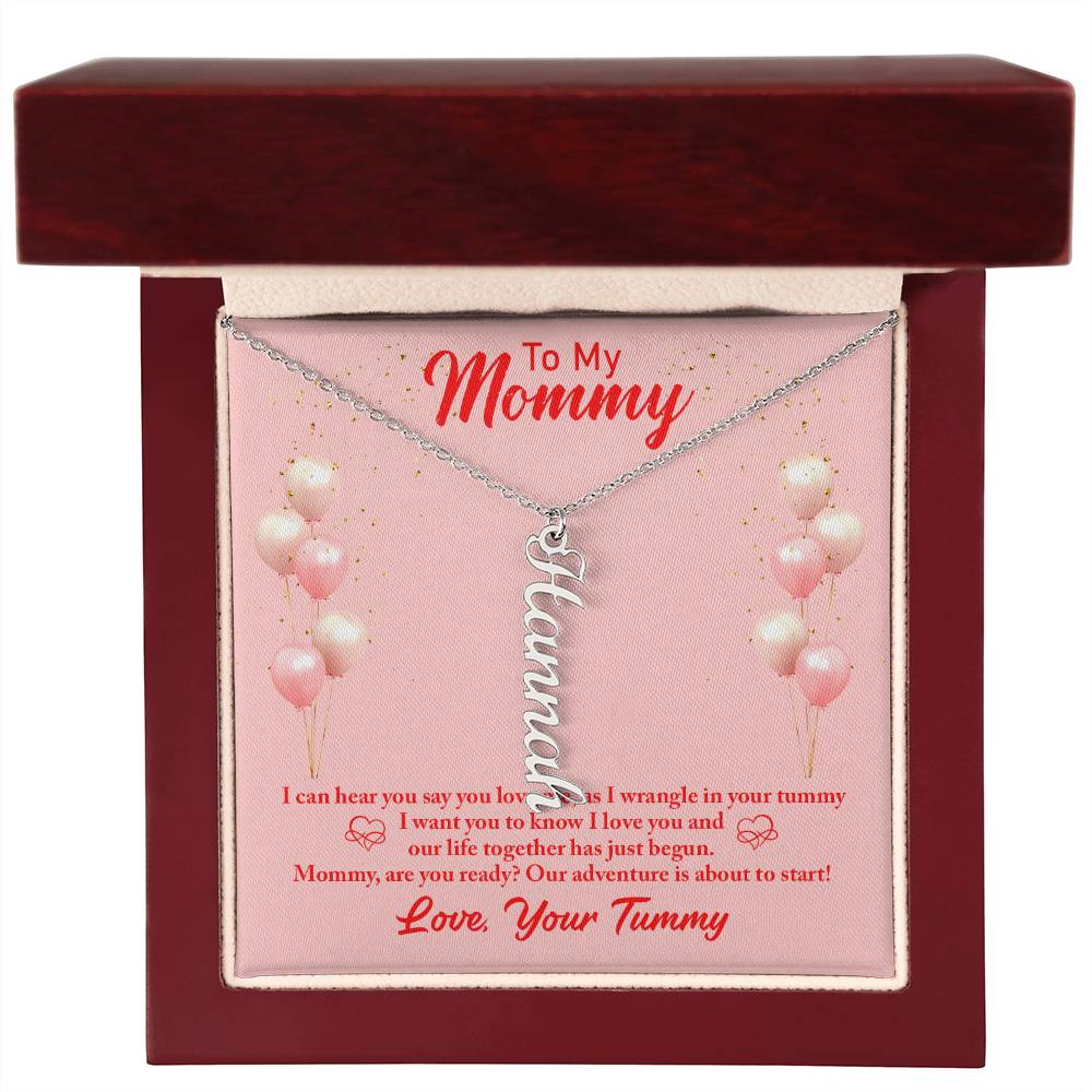 To My Mommy | I can hear you say you love, as I wrangle in your tummy - Multi Vertical Name Necklace