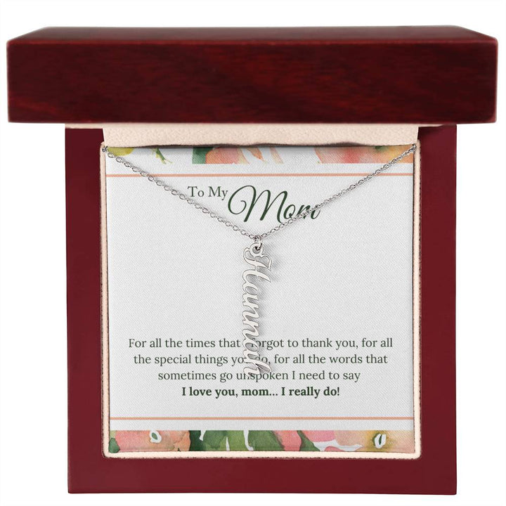 To My Mom | I Love You, Mom. I really do - Multi Vertical Name Necklace