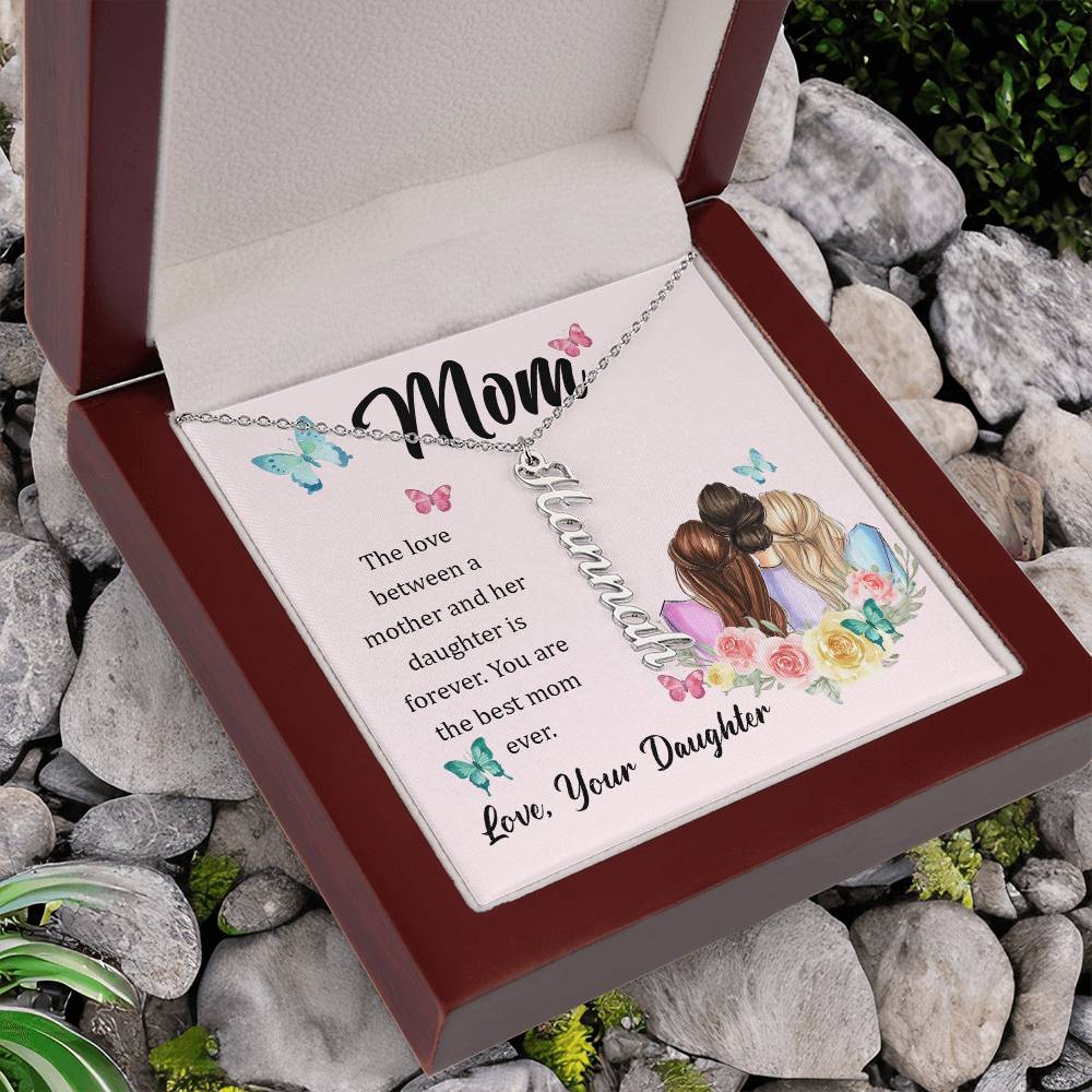 Mom | The Love between a mother and her daughter is forever - Multi Vertical Name Necklace