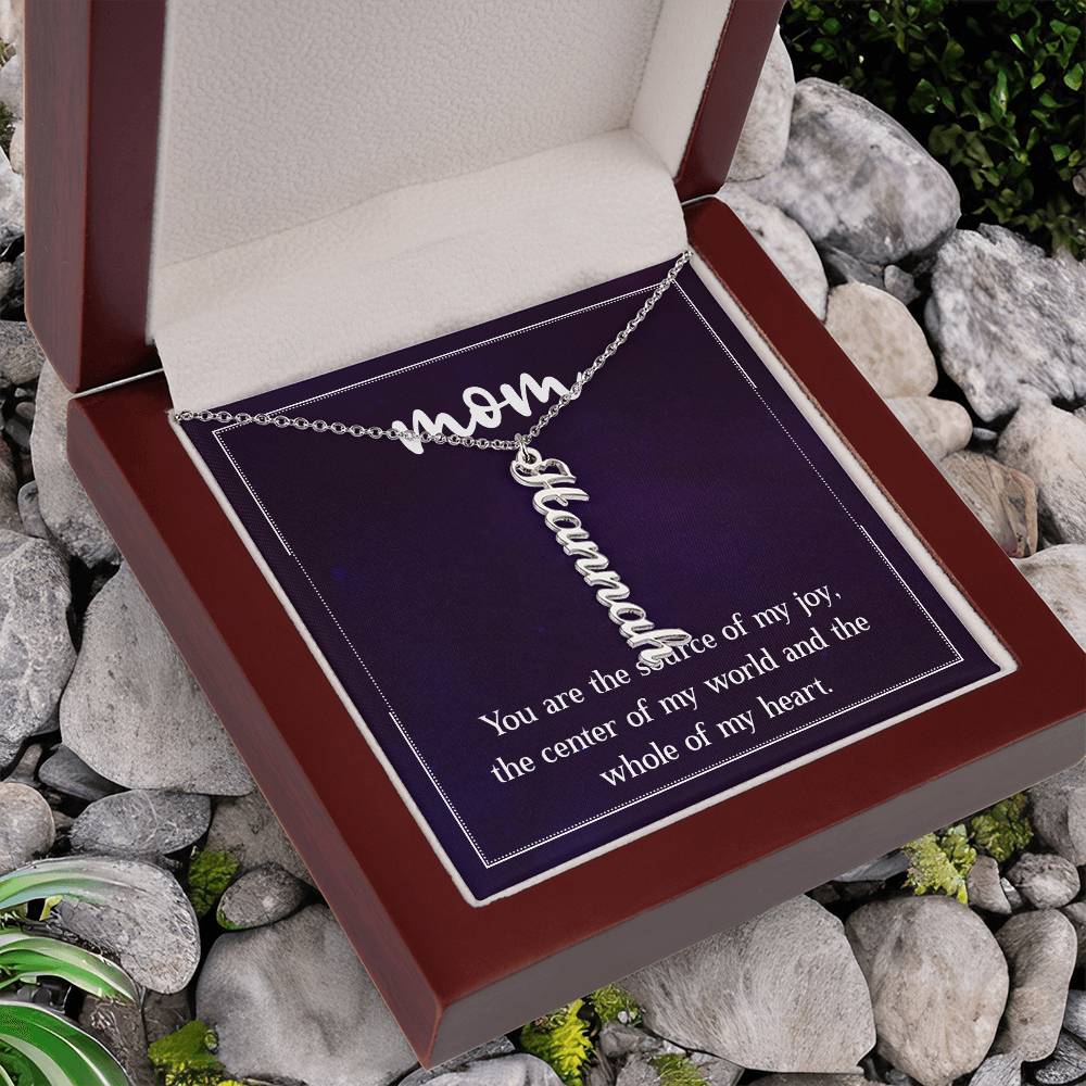 Mom | You are the source of my joy, the center of my world and the whole of my heart - Multi Vertical Name Necklace