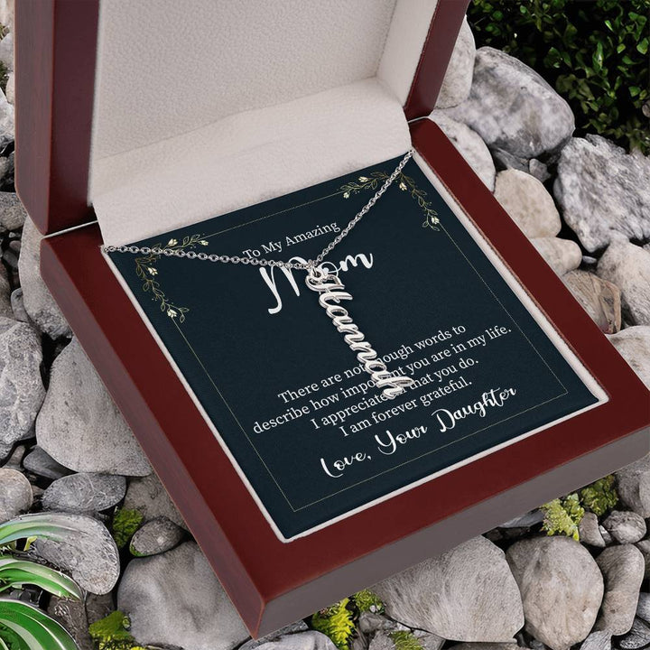 To My Amazing Mom | There are not enough words to describe how important you are in my life - Multi Vertical Name Necklace