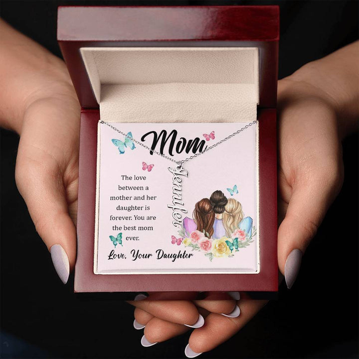 Mom | The Love between a mother and her daughter is forever - Multi Vertical Name Necklace