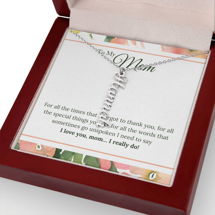 To My Mom | I Love You, Mom. I really do - Multi Vertical Name Necklace