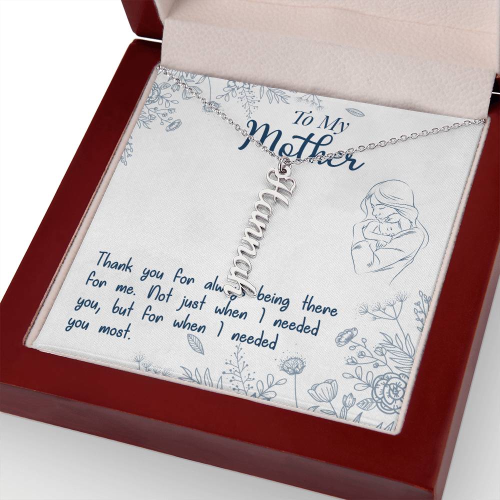 To My Mother | Thank you for always being there for me - Multi Vertical Name Necklace