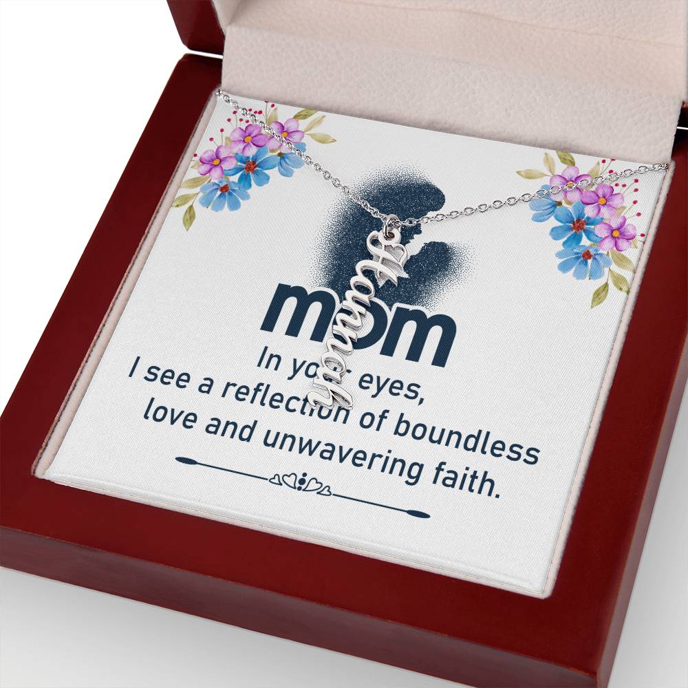 Mom | In your eyes, I see a reflection of boundless love and unwavering faith - Multi Vertical Name Necklace