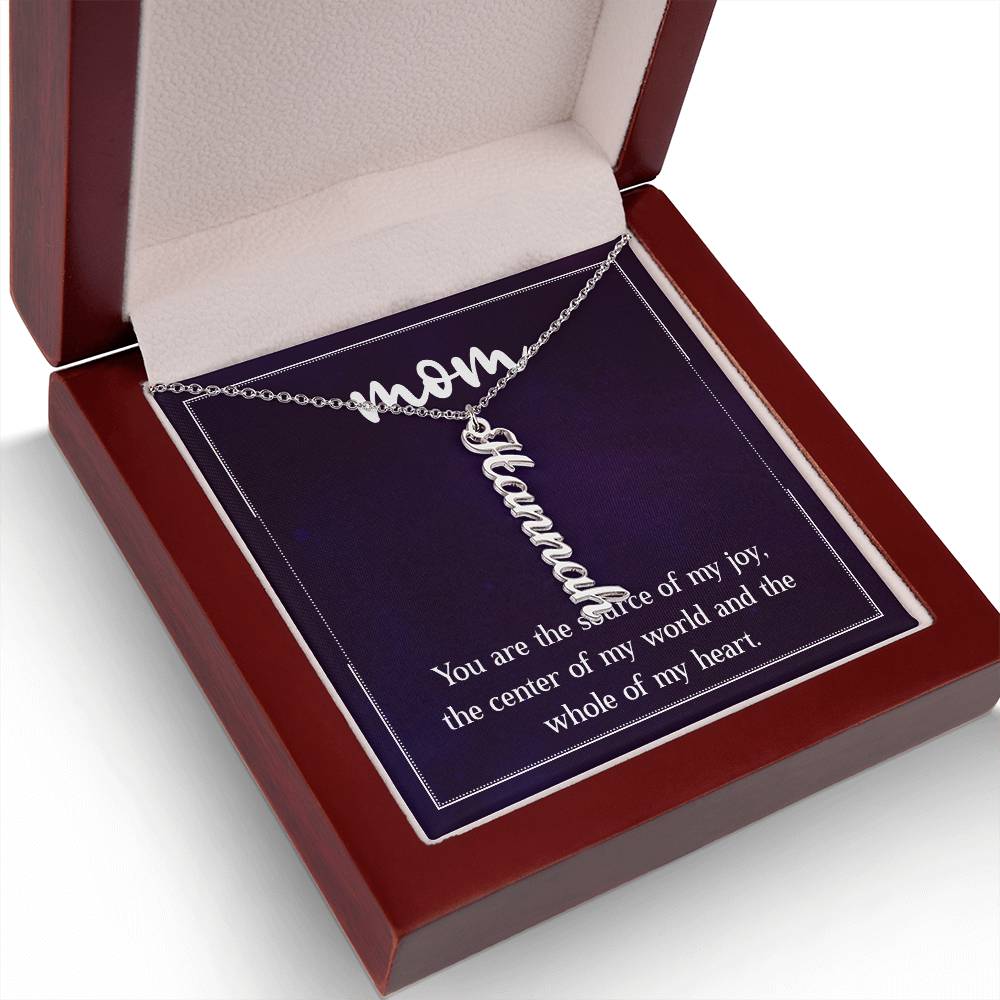 Mom | You are the source of my joy, the center of my world and the whole of my heart - Multi Vertical Name Necklace