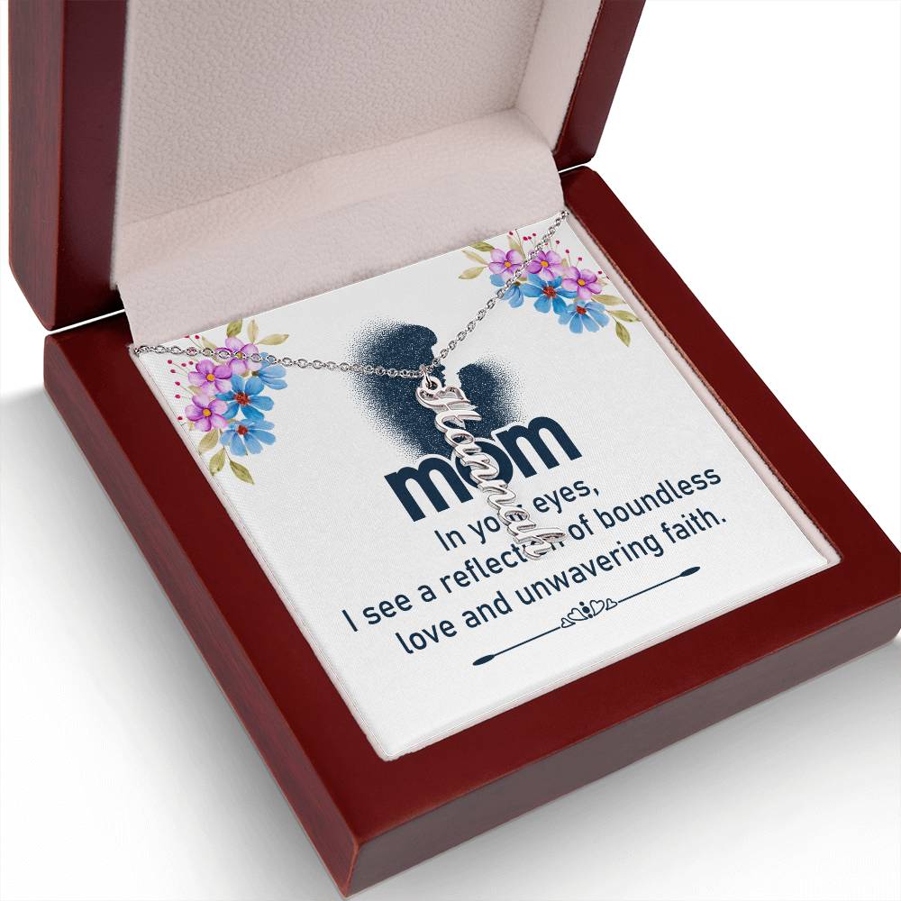 Mom | In your eyes, I see a reflection of boundless love and unwavering faith - Multi Vertical Name Necklace