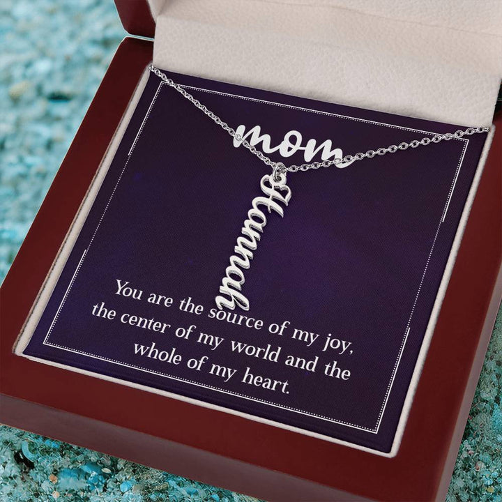 Mom | You are the source of my joy, the center of my world and the whole of my heart - Multi Vertical Name Necklace