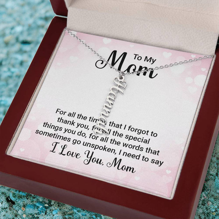 To My Mom | For all the words that sometimes go unspoken, I need to say I Love You Mom - Multi Vertical Name Necklace